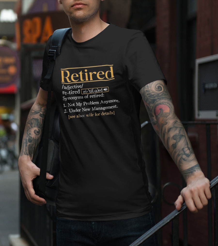 Retired Synonyms Not My Problem Anymore Under New Management See Wife For Details T-Shirt