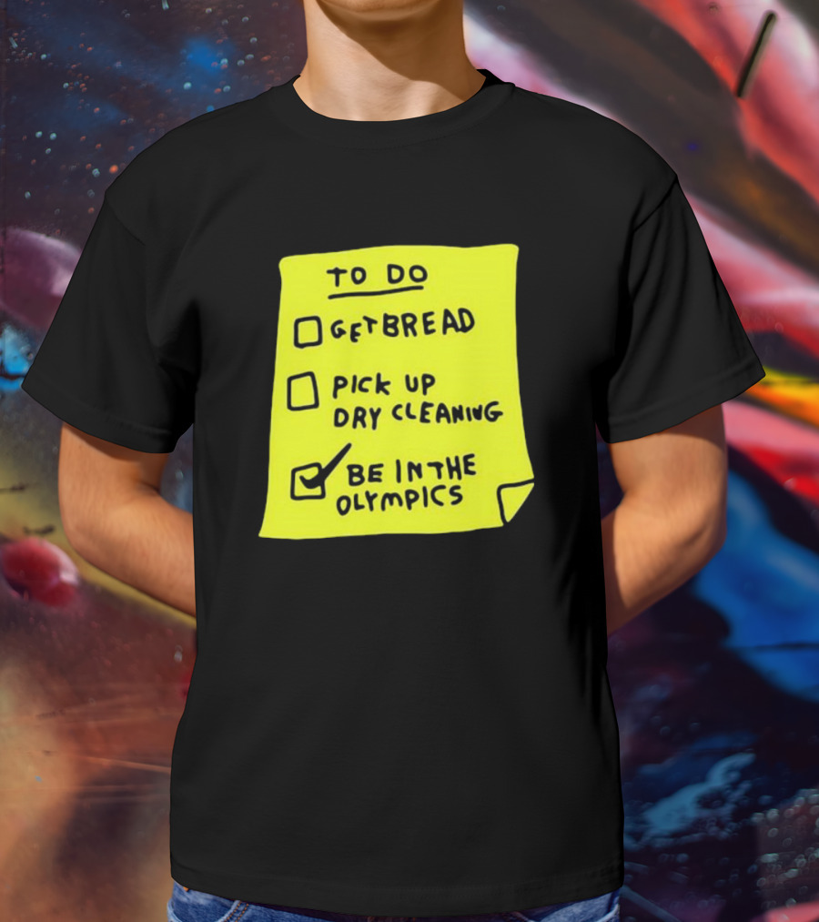 Zoebread To Do List Get Bread Pick Up Dry Cleaning Be In The Olympics Yellow Note T-Shirt