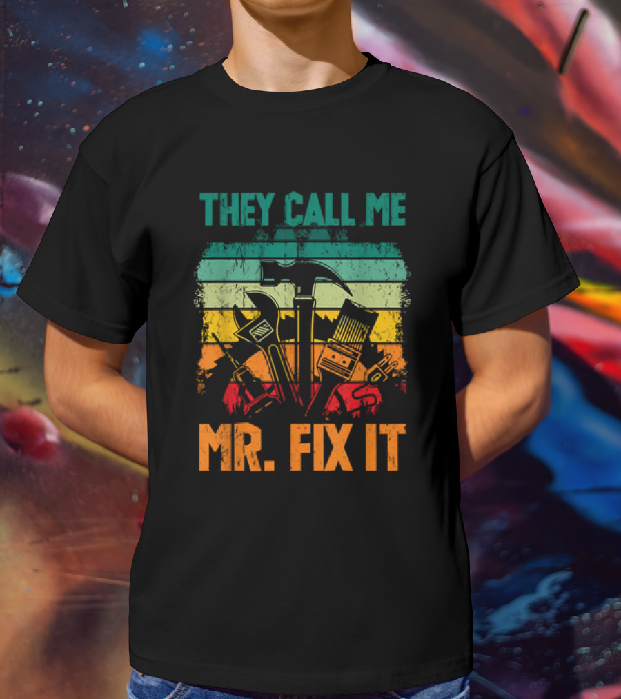 They Call Me Mr Fix It Handyman Dad Repairman Father's Day T-Shirt