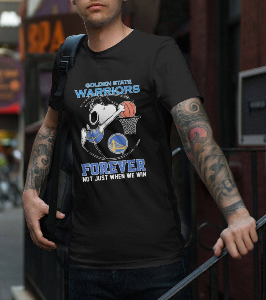 Golden State Warriors Forever Snoopy Basketball Fan Not Just When We Win T-Shirt