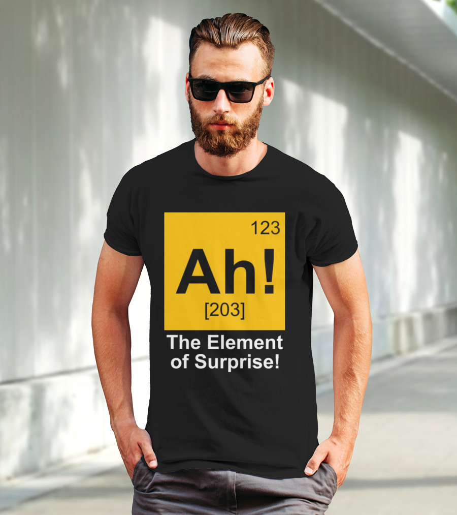 123 Ah 203 The Element Of Surprise T-Shirt
