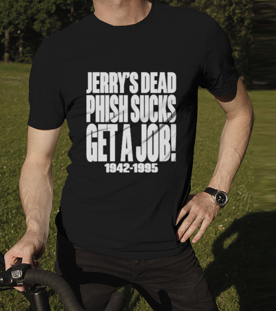 Chandler Rome Jerry’s Dead Phish Sucks Get A Job 1942-1995 T-Shirt