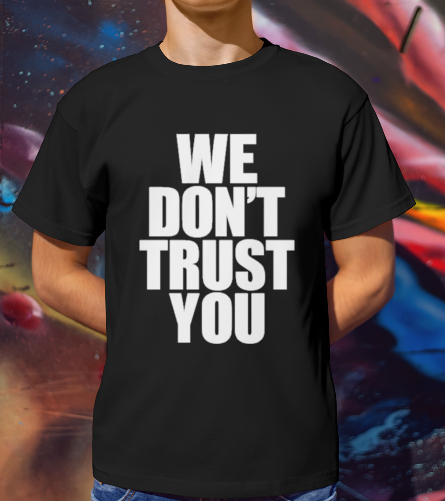 We Don't Trust You Just Tokyo T-Shirt