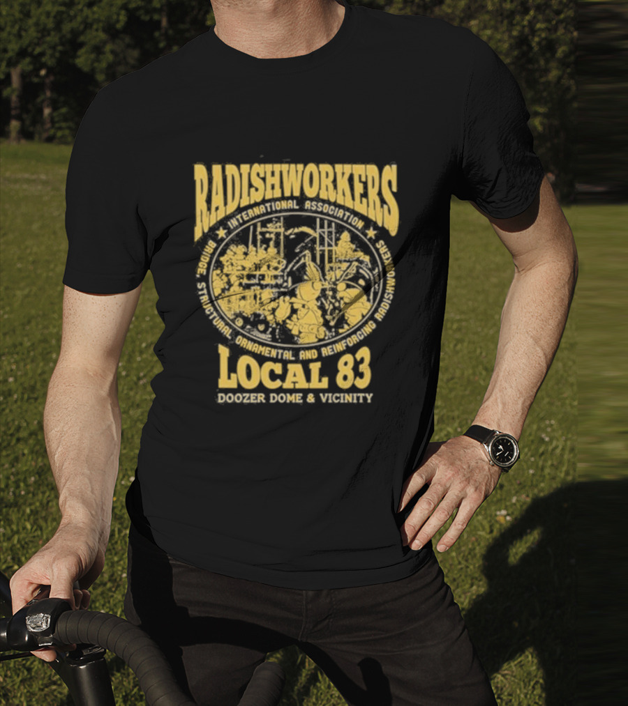 Radishworkers International Association Local 83 Bridge Structural Ornamental And Reinforcing Doozer Dome And Vicinity T-Shirt