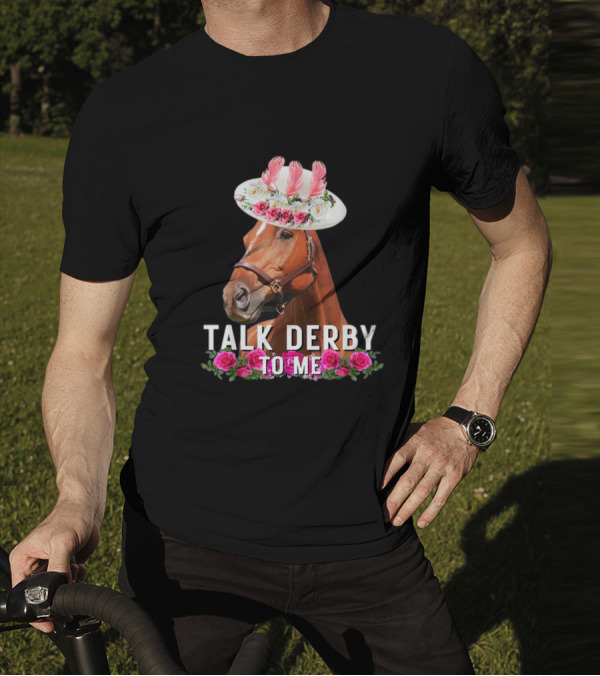 Talk Derby To Me Horse With Floral Hat And Roses T-Shirt