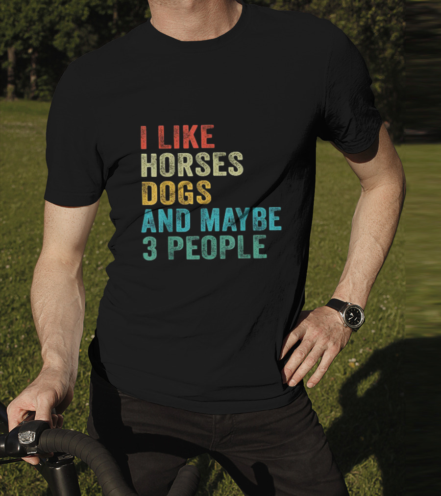 I Like Horses Dogs And Maybe 3 People Horse Rider T-Shirt