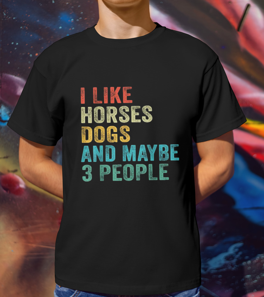 I Like Horses Dogs And Maybe 3 People Horse Rider T-Shirt