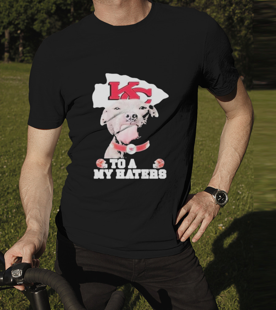 Kansas City Chiefs KC Dog To All My Haters T-Shirt