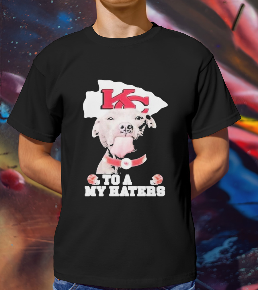 Kansas City Chiefs KC Dog To All My Haters T-Shirt