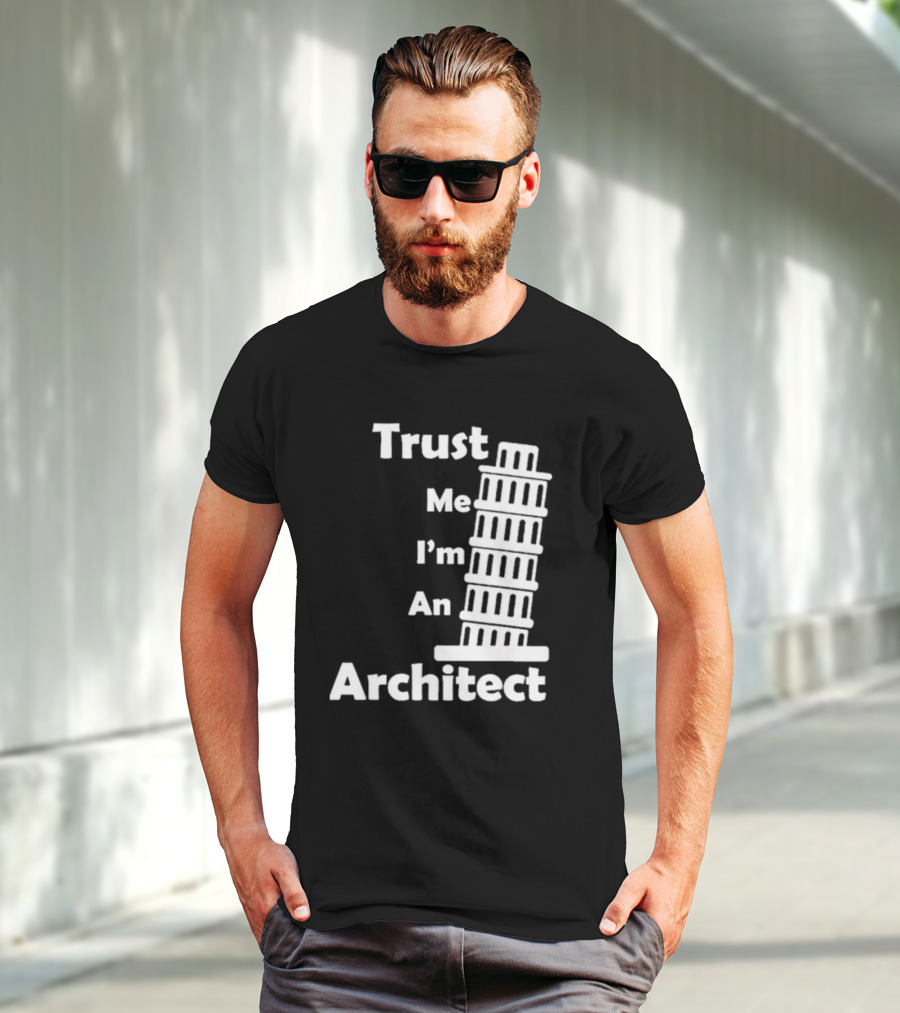 Trust Me I’m An Architect Leaning Tower Of Pisa T-Shirt