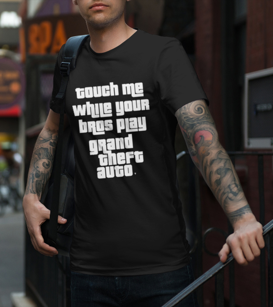 Touch Me While Your Bros Play Grand Theft Auto T-Shirt