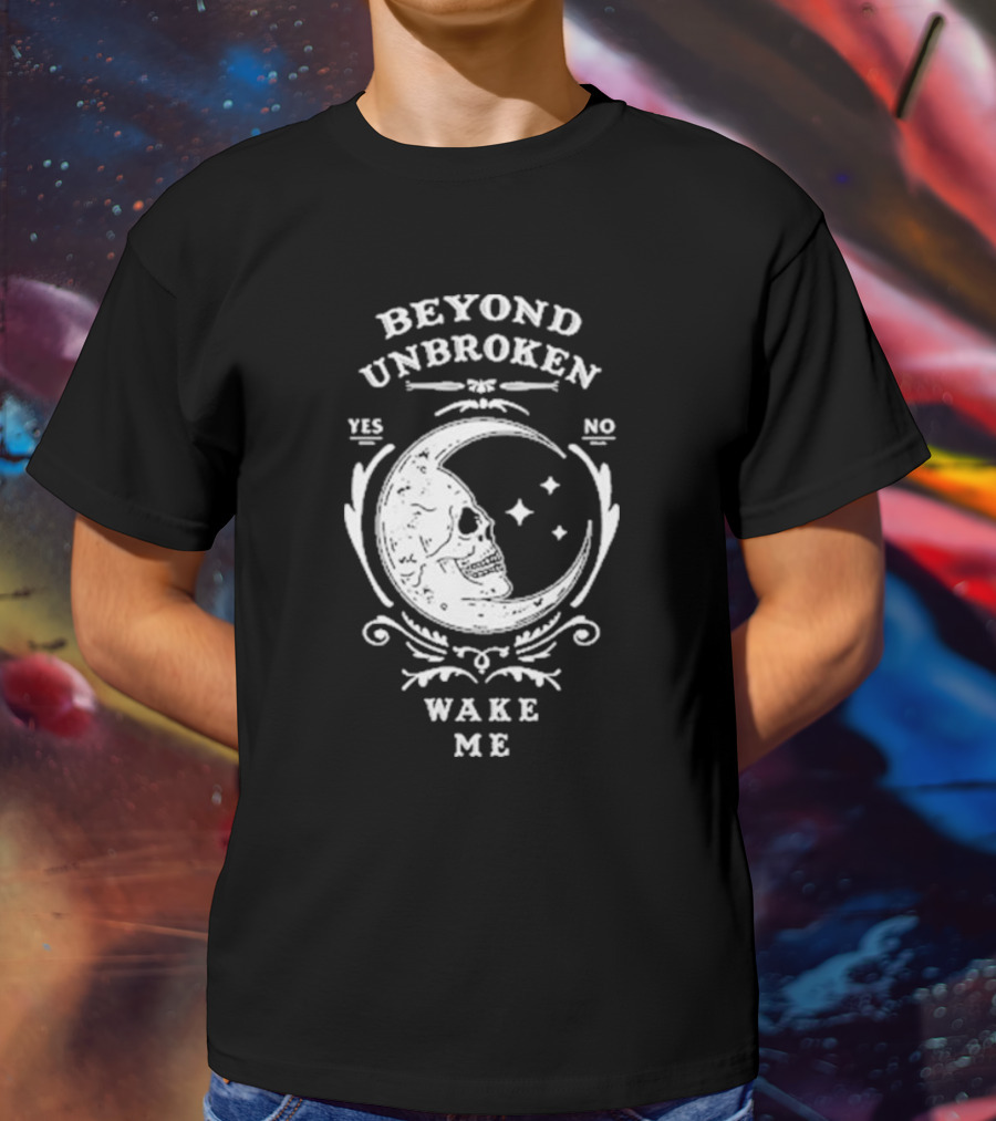 Beyond Unbroken Wake Me Skull On Crescent Moon Yes No T-Shirt