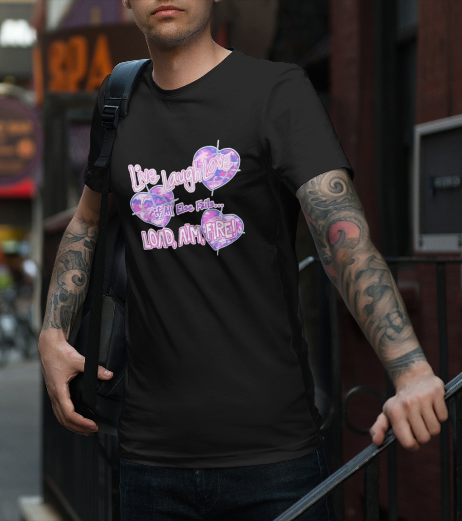 Live Laugh Love If All Else Fails Load Aim Fire Hearts Target T-Shirt