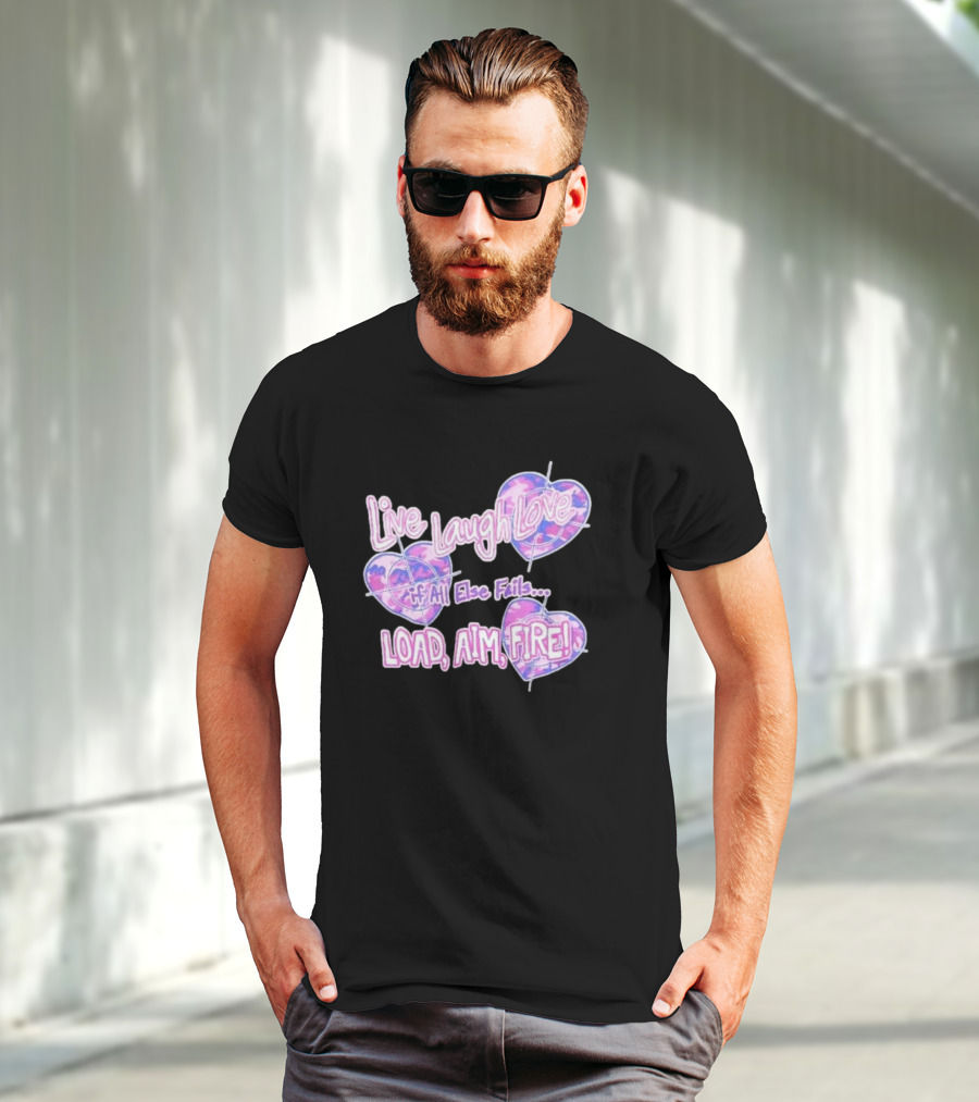 Live Laugh Love If All Else Fails Load Aim Fire Hearts Target T-Shirt