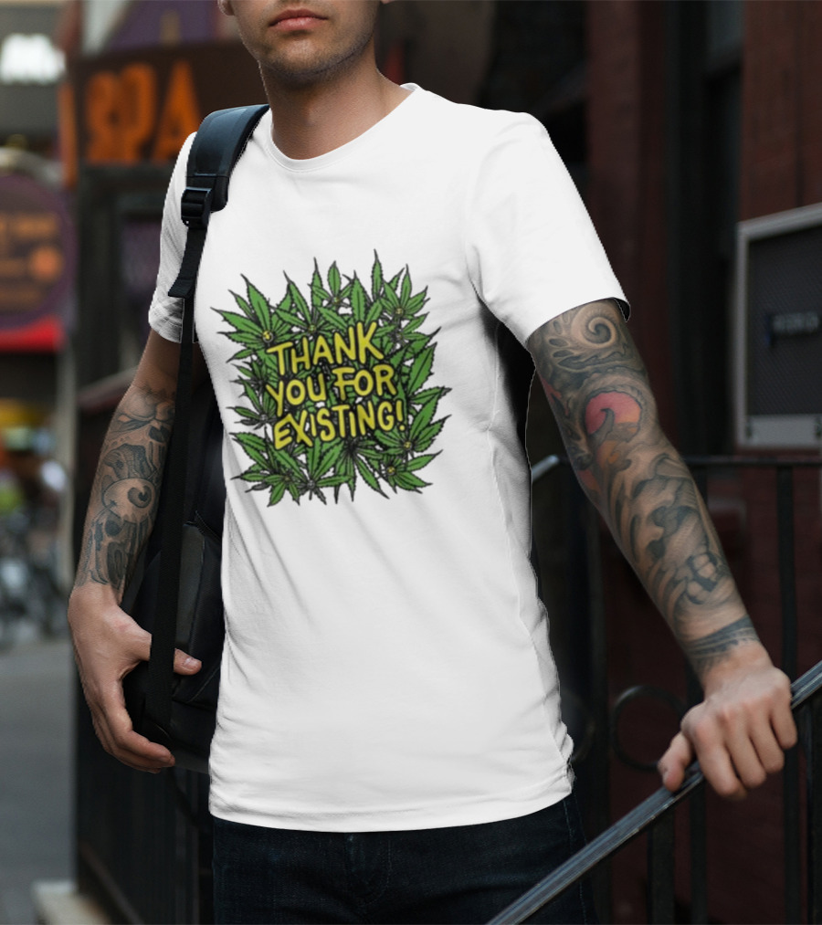 Thank You For Existing Earth Day Cannabis Leaves T-Shirt