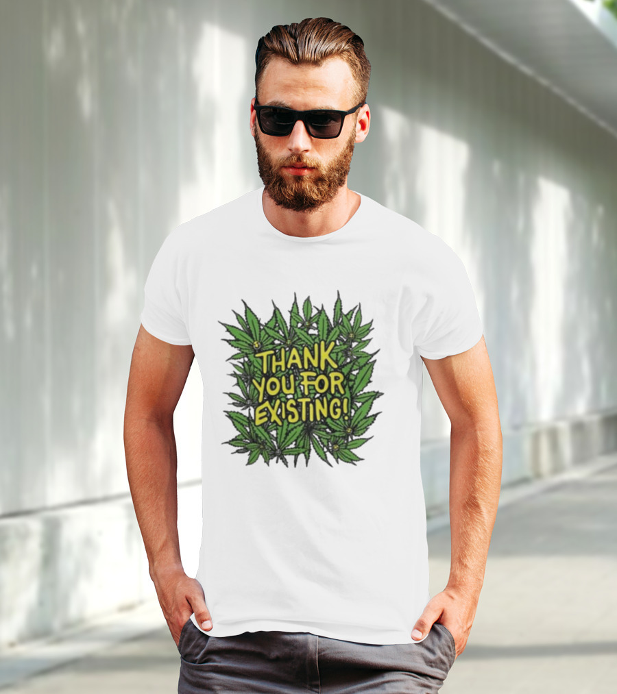 Thank You For Existing Earth Day Cannabis Leaves T-Shirt