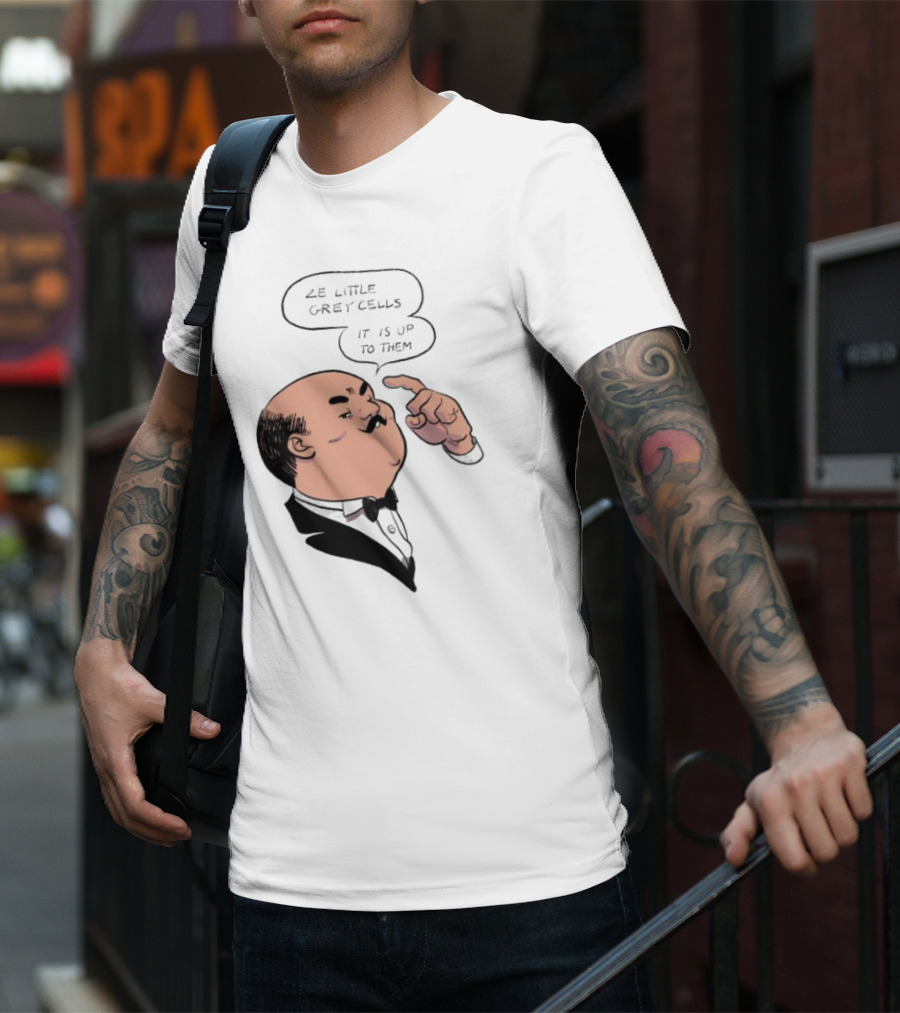 Hercule Poirot Ze Little Grey Cells It Is Up To Them T-Shirt