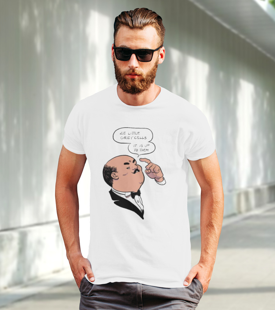 Hercule Poirot Ze Little Grey Cells It Is Up To Them T-Shirt