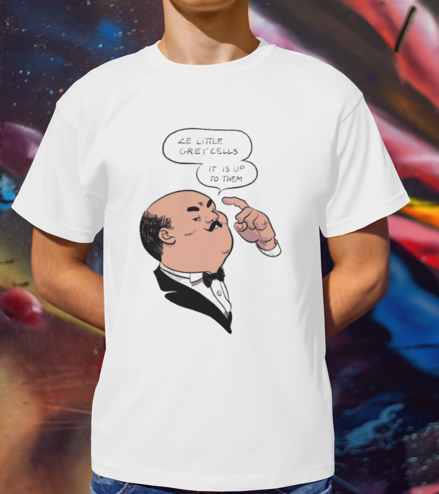 Hercule Poirot Ze Little Grey Cells It Is Up To Them T-Shirt