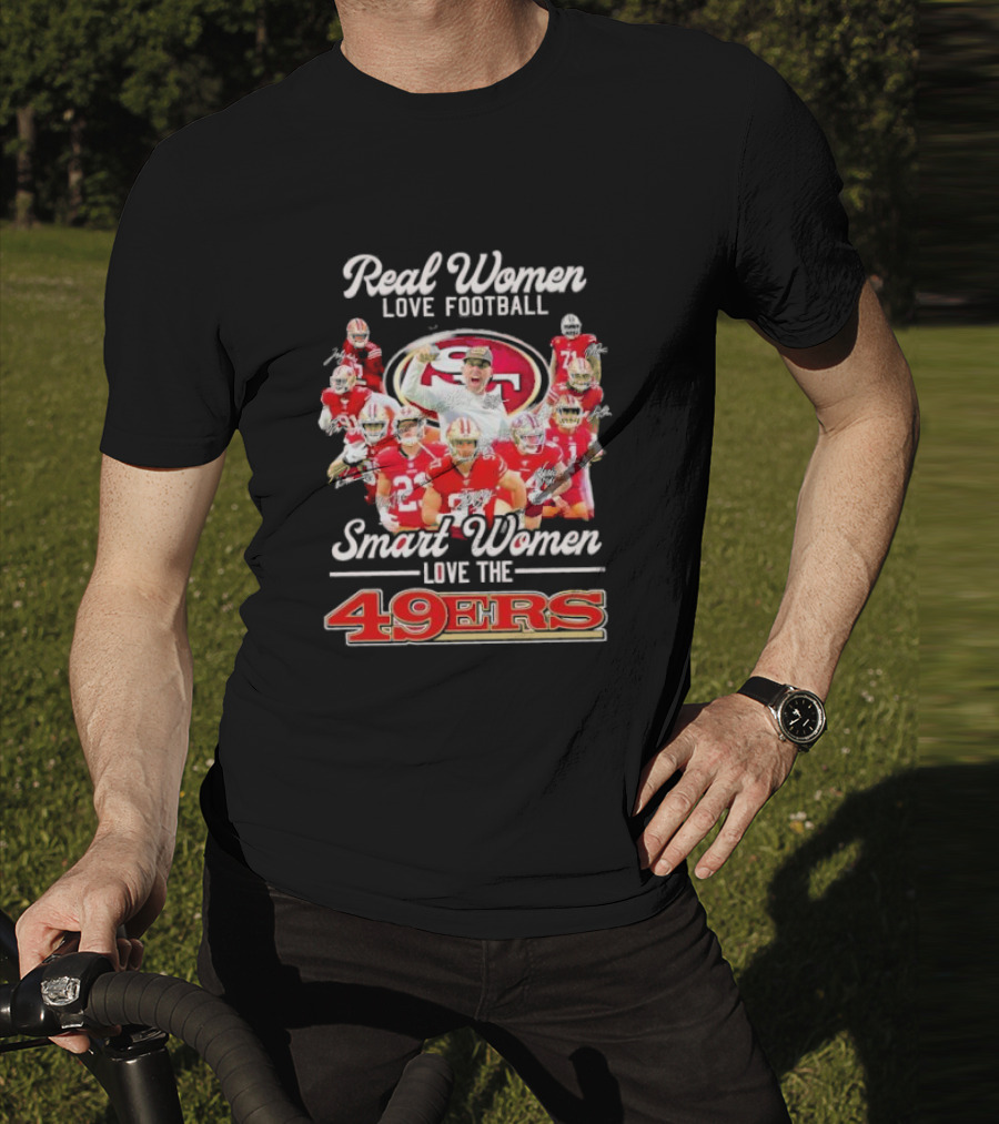 Real Women Love Football Smart Women Love The 49ers Players Signatures Sf 49ers T-Shirt