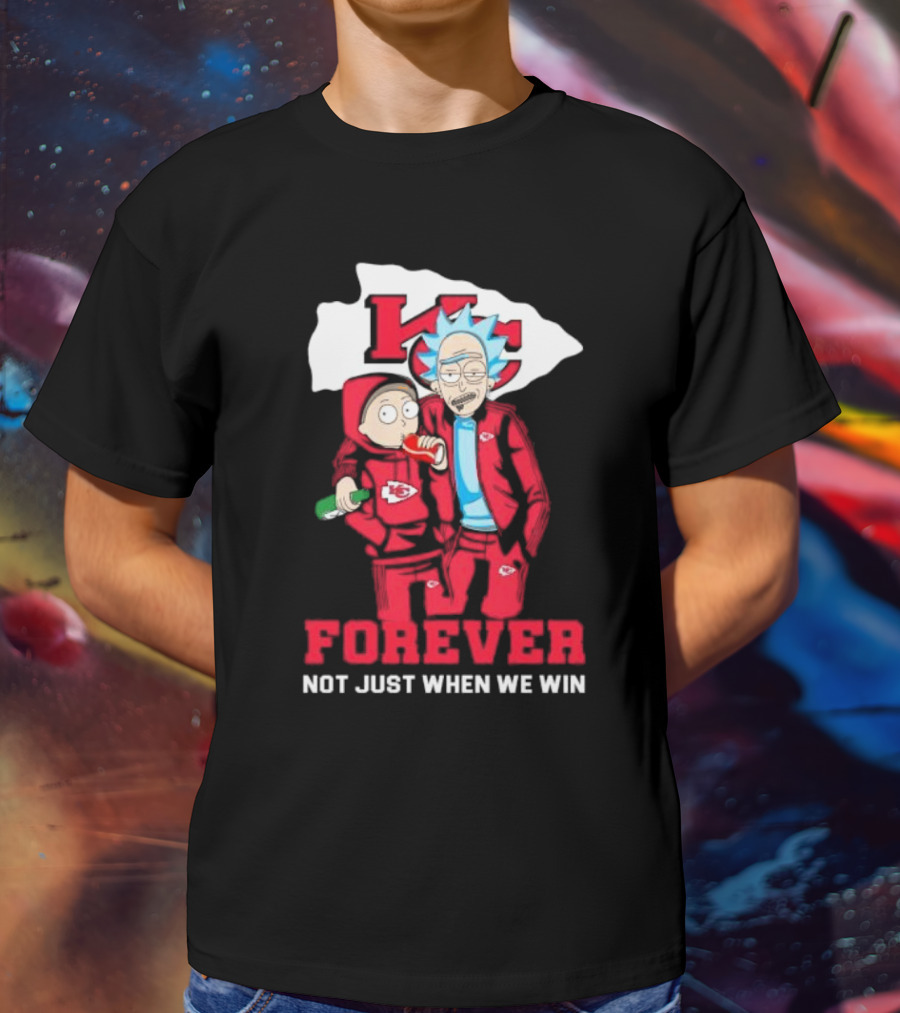 Rick And Morty KC Chiefs Forever Not Just When We Win T-Shirt