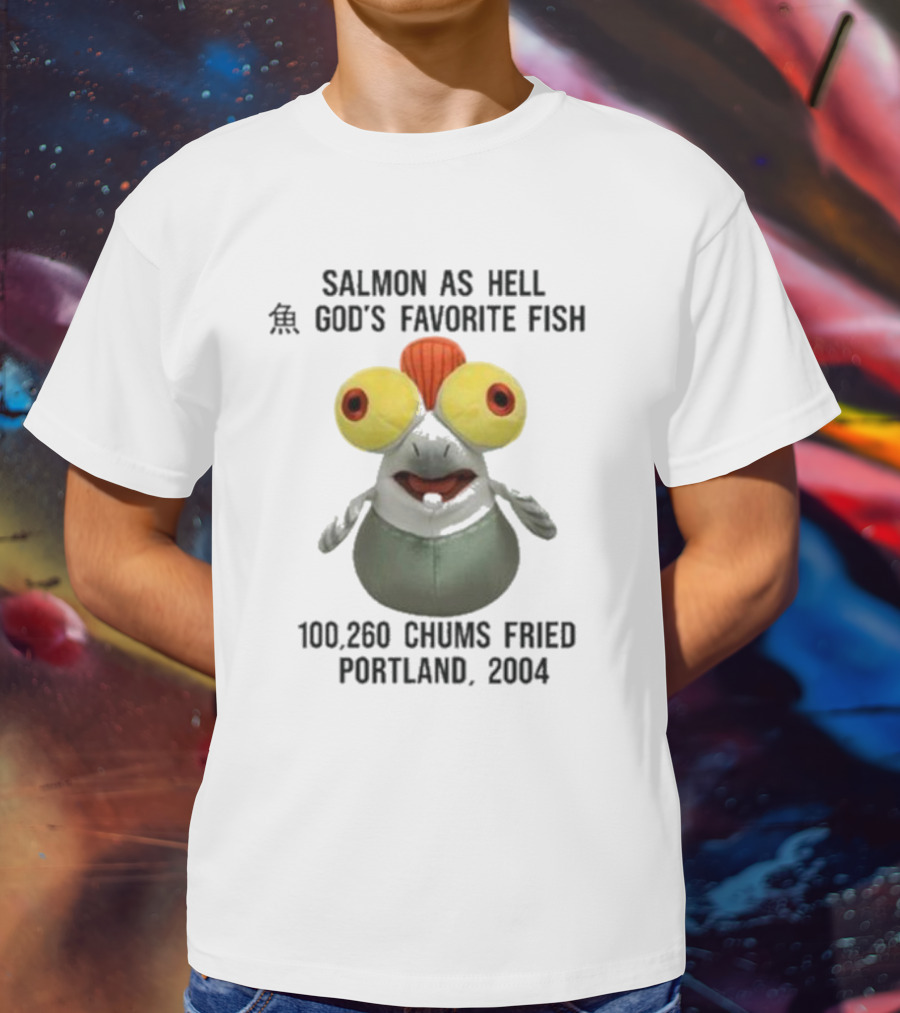 Salmon As Hell God's Favorite Fish 100,260 Chums Fried Portland 2004 T-Shirt