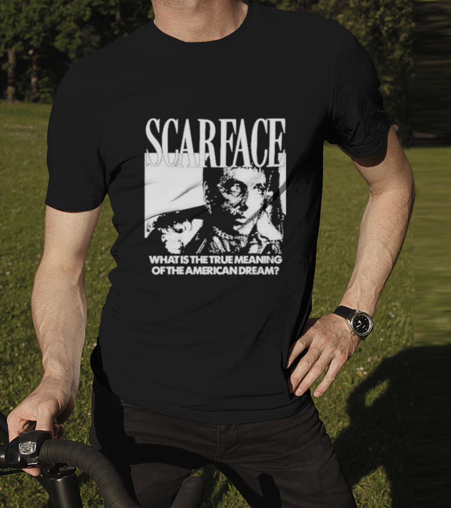 Scarface What Is The True Meaning Of The American Dream Classic Iconic Motivational Text T-Shirt