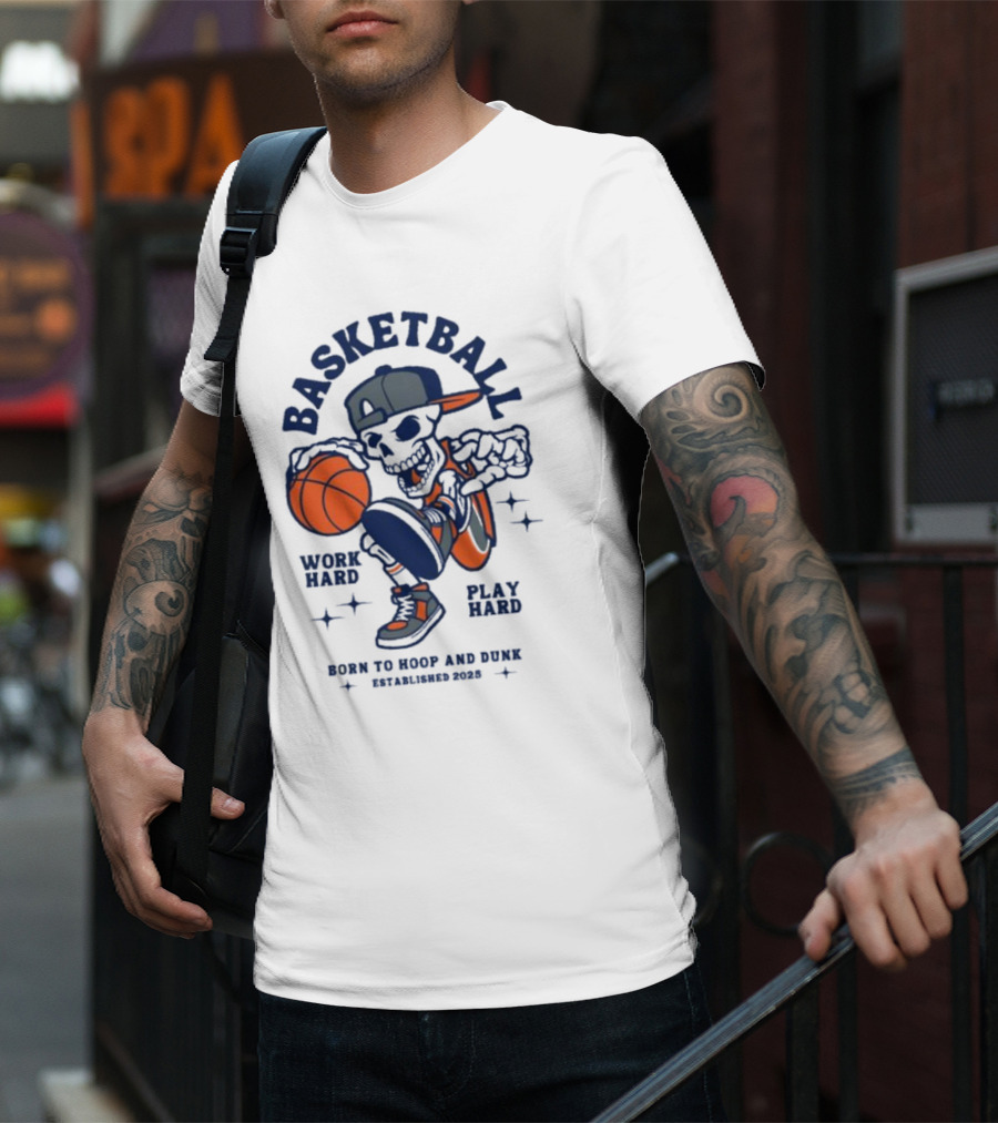Basketball Skeleton Work Hard Play Hard Born To Hoop And Dunk T-Shirt