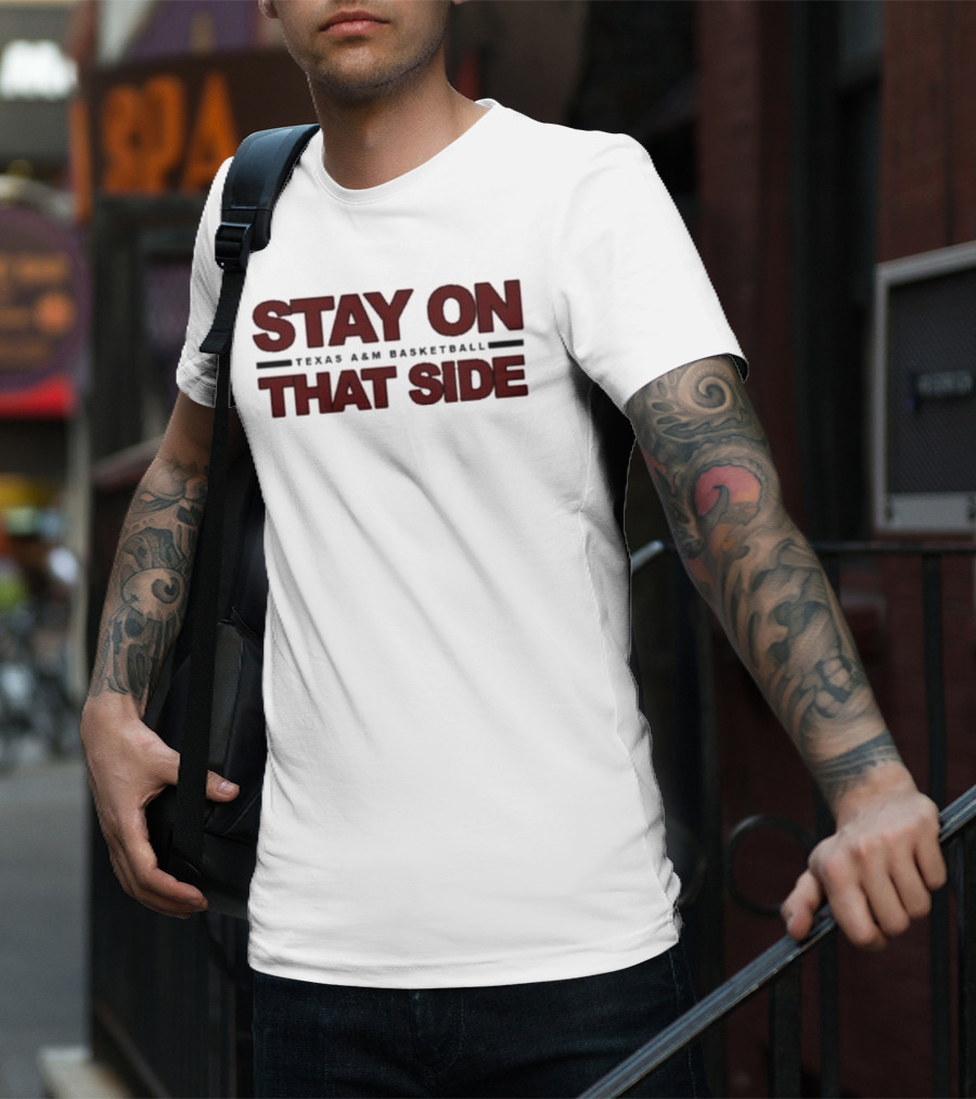 Stay On That Side Texas A&M Basketball T-Shirt