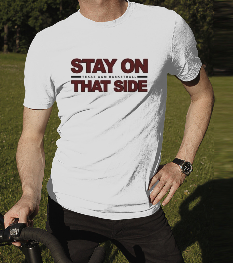 Stay On That Side Texas A&M Basketball T-Shirt