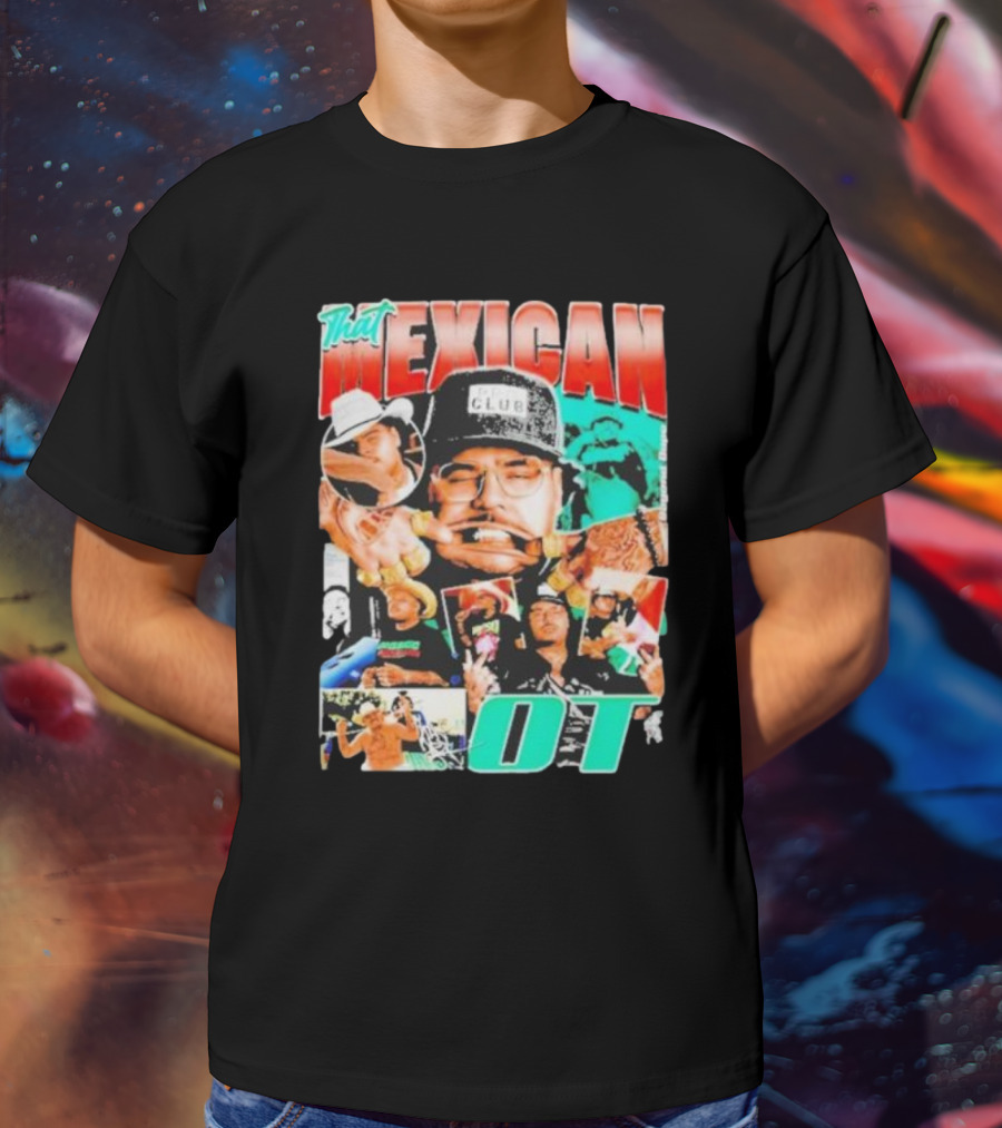 That Mexican OT Texas Rap Hip Hop Artist Concert Tour T-Shirt