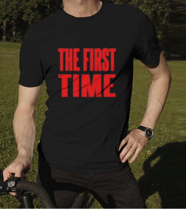 THE FIRST TIME T-Shirt