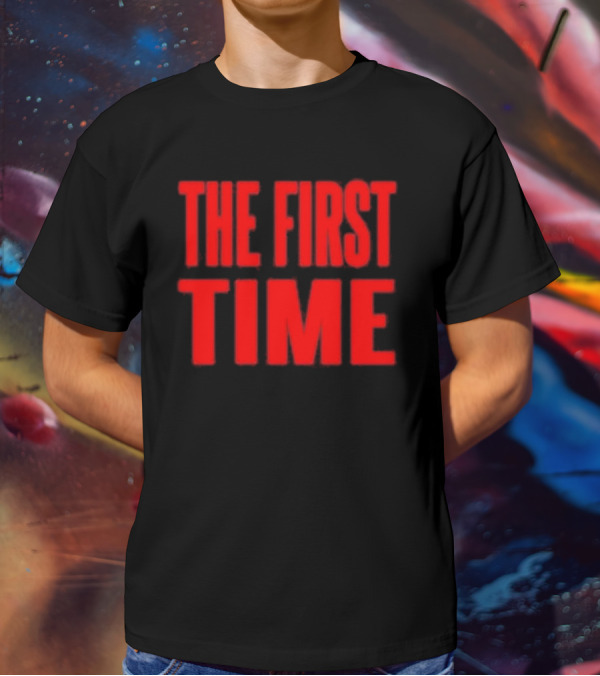 THE FIRST TIME T-Shirt