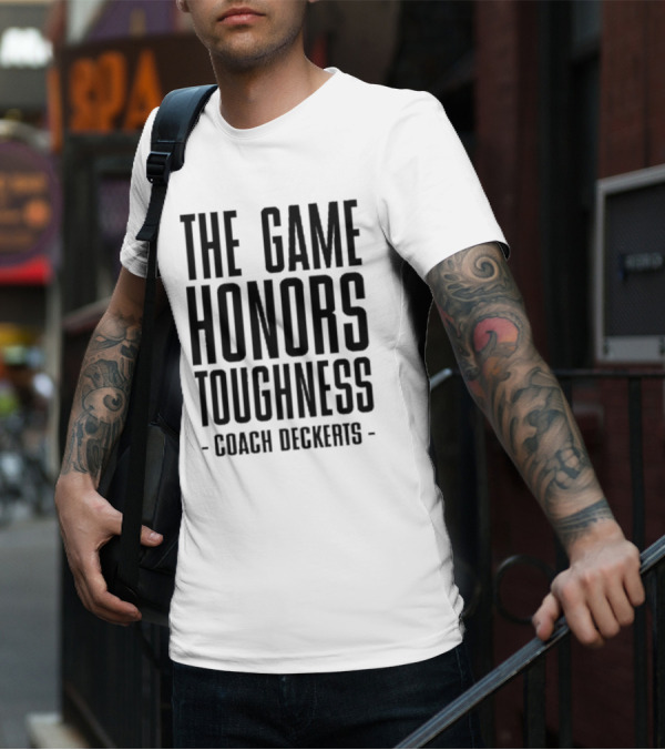 THE GAME HONORS TOUGHNESS COACH DECKERTS T-Shirt