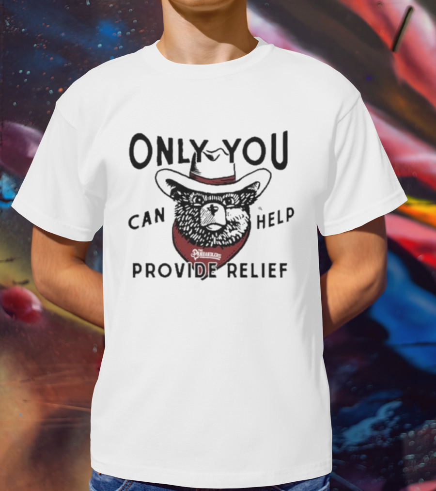 Only You Can Help Provide Relief The Panhandlers Relief T-Shirt