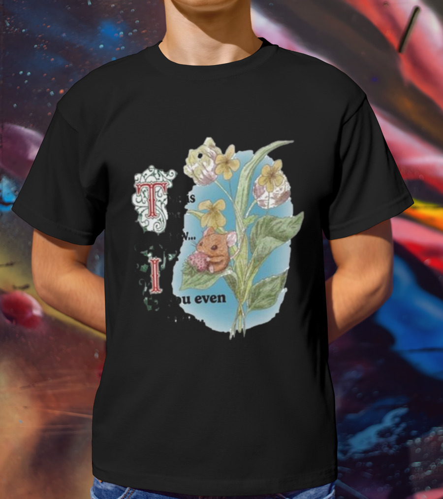 This Is Me Btw If You Even Care Vintage Floral Mouse T-Shirt