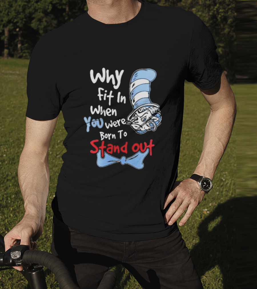 Why Fit In When You Were Born To Stand Out UNC Tar Heels T-Shirt
