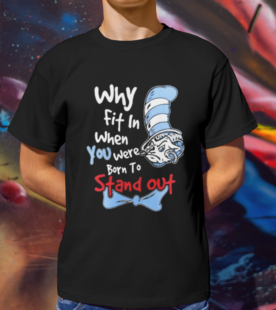 Why Fit In When You Were Born To Stand Out UNC Tar Heels T-Shirt