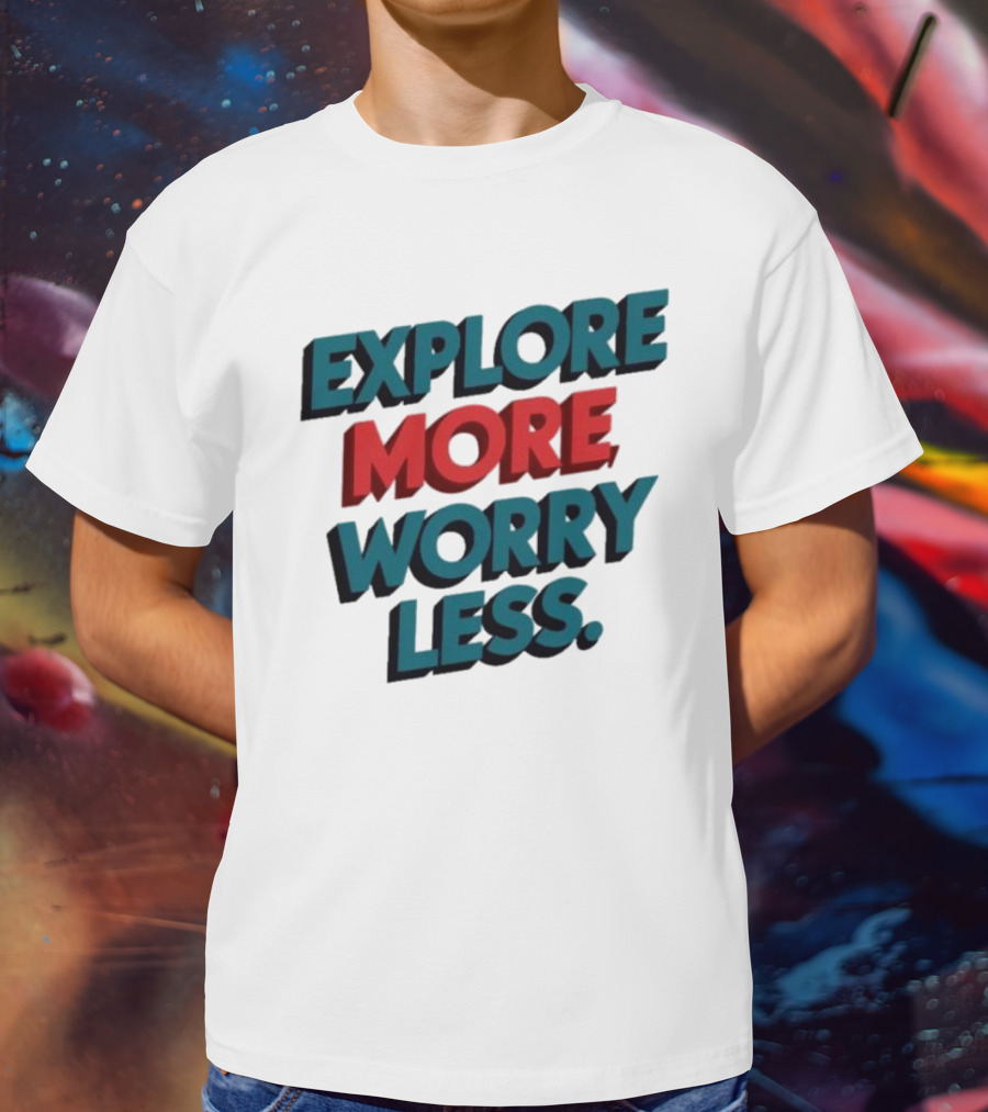 Explore More Worry Less Bold 3D Typography T-Shirt