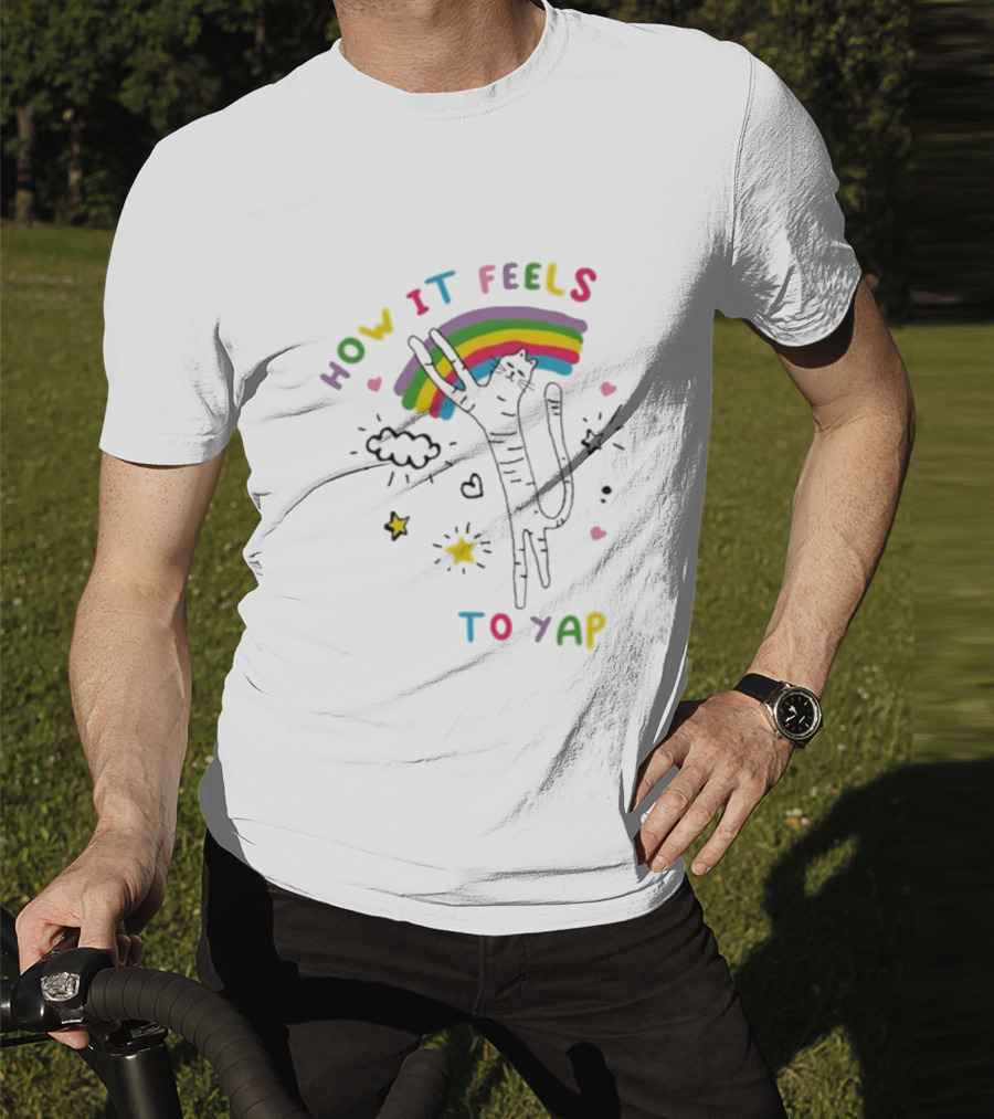 HOW IT FEELS TO YAP CAT WITH RAINBOW AND STARS T-Shirt