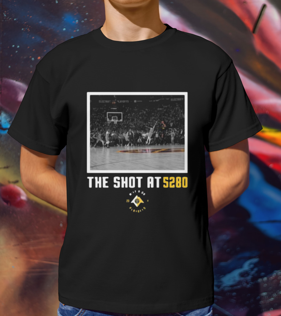 Nuggets The Shot At 5280 Denver Playoffs Basketball T-Shirt