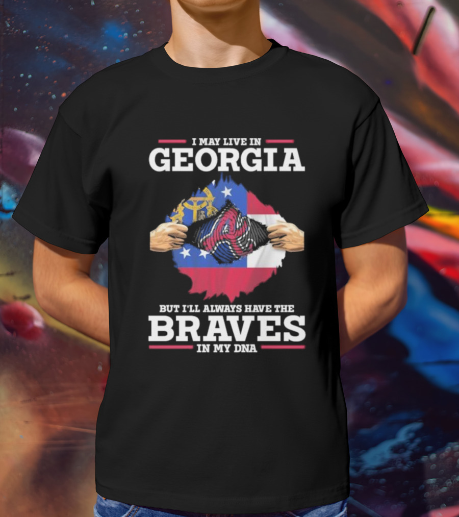 I May Live In Georgia But I’ll Always Have The Braves In My DNA T-Shirt