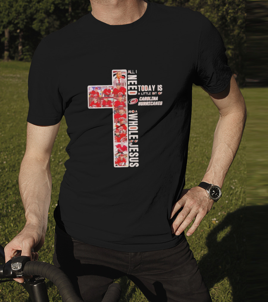 All I Need Is Carolina Hurricanes And Whole Lot Of Jesus T-Shirt