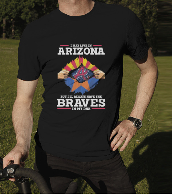 Arizona Loyalty With Atlanta Braves In My DNA T-Shirt
