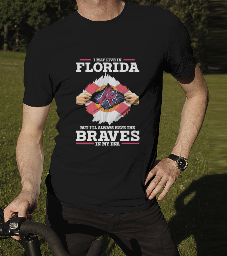 I May Live In Florida But I’ll Always Have The Braves In My Dna T-Shirt