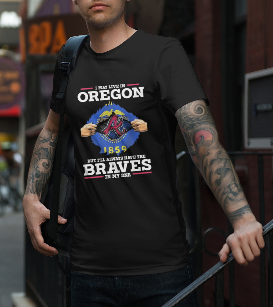 I May Live In Oregon But I'll Always Have The Braves In My Dna 1859 T-Shirt