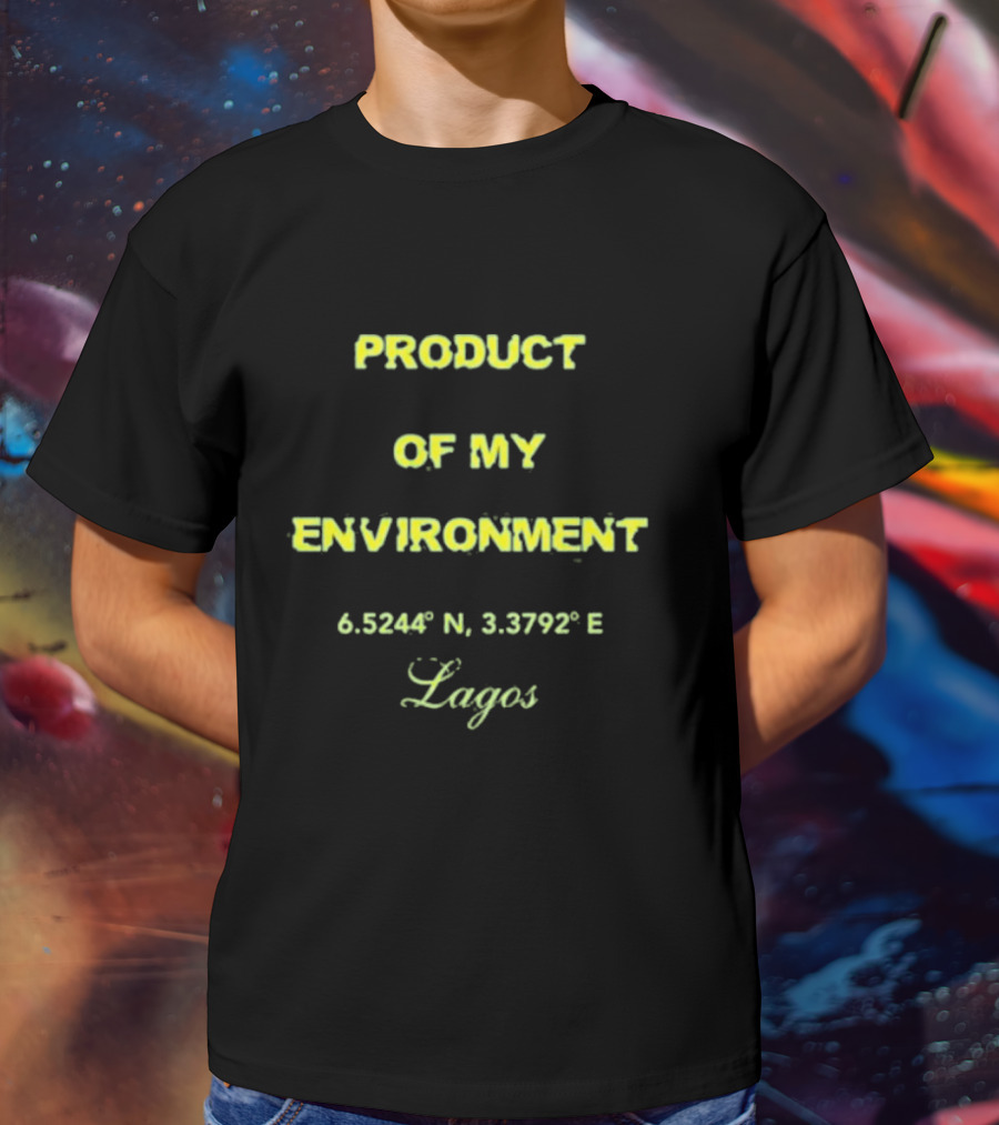 PRODUCT OF MY ENVIRONMENT 6.5244° N 3.3792° E Lagos T-Shirt
