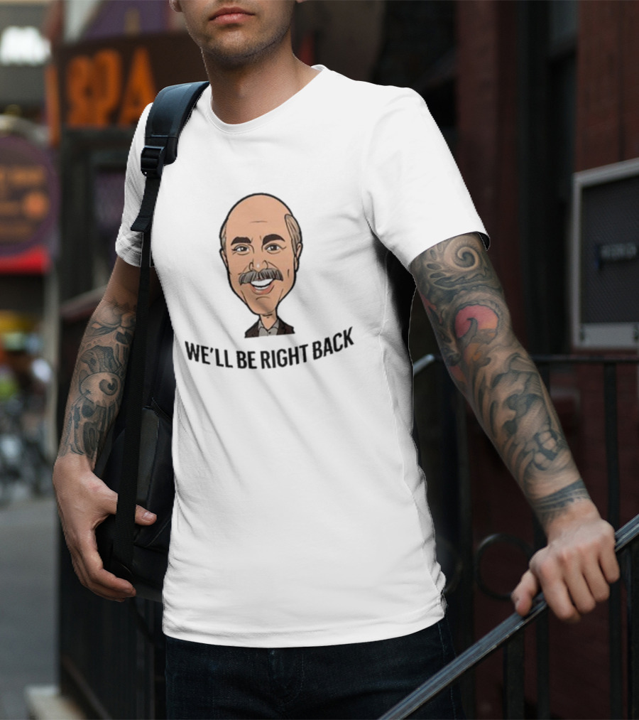 We’ll Be Right Back Featuring Cartoon Man With Mustache And Bow Tie T-Shirt