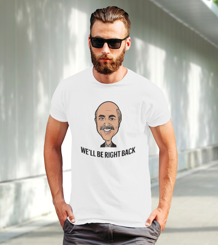 We’ll Be Right Back Featuring Cartoon Man With Mustache And Bow Tie T-Shirt