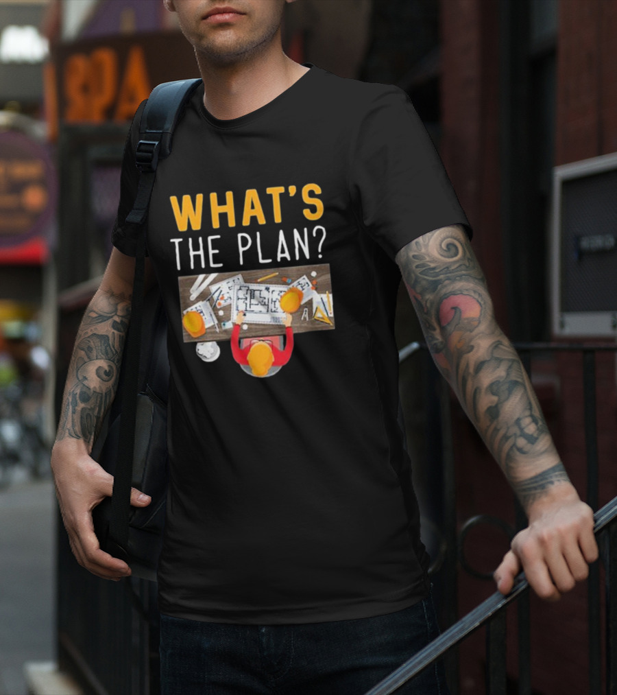 WHAT'S THE PLAN Architect Desk Blueprint Hard Hats T-Shirt